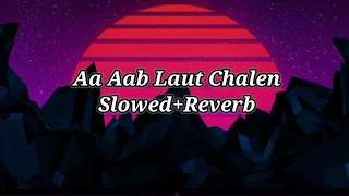 Aa Aab Laut Chalen_ Slowed+Reverb #slowedandreverb #slowedsongs #slowed