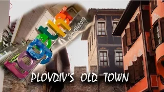 Plovdiv: Old town /Пловдив Стария град / Bulgaria (2018)