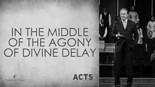 In The Middle Of The Agony Of Divine Delay (ACTS) #LiveItOut