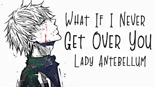 Nightcore → What If I Never Get Over You ♪ (Lady Antebellum) LYRICS ✔︎