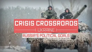 Crisis Crossroads Ukraine: Russia's Political Goals