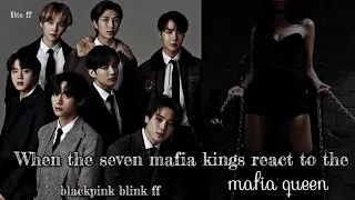 When the seven mafia kings react to the mafia queen ( Bts ff )