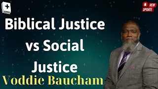 Biblical Justice vs Social Justice - Voddie Baucham Message