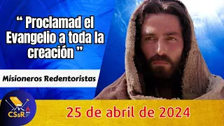 Evangelio de HOY jueves 25 de abril. Mc 16, 15-20. Proclamad el Evangelio a toda la creación.