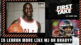 Is LeBron more comparable to MJ or Tom Brady? | First Take