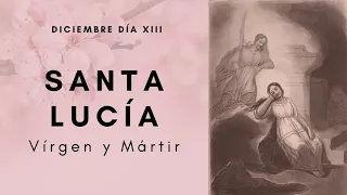 DICIEMBRE DÍA XIII Santa Lucía virgen y mártir