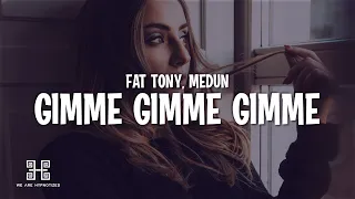 FÄT TONY x MEDUN - Gimme Gimme Gimme (Lyrics)