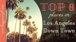 TOP 8 Places To Visit in Downtown LOS ANGELES