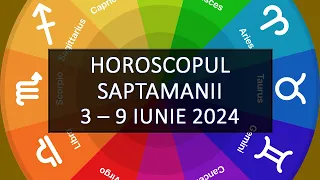 Horoscopul Saptamanii 3-9 iunie 2024 | HOROSCOPUS