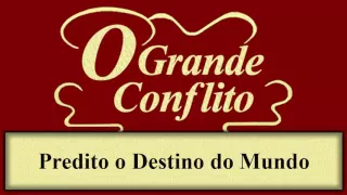 O Grande Conflito - Capítulo 01 - Predito o Destino do Mundo