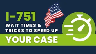 I-751 Wait Times & Tricks to Speed Up Your Case