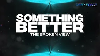 The Broken View - Something Better [HD]