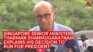 Singapore Senior Minister Tharman Shanmugaratnam explains decision to run for President