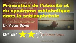 Prévention de l'obésité et du syndrome métabolique dans la schizophrénie - Dr Victor BOYER