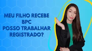 MEU FILHO RECEBE BPC, POSSO TRABALHAR REGISTRADO(A)?