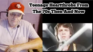 70s Teenage Heartthrobs. Then And Now. (REACTION!!!)