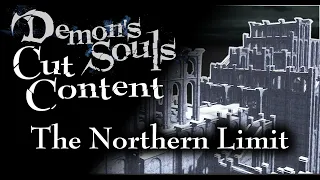 Demon's Souls Cut Content - The Northern Limit - Broken Archstone Map Tour and Walkthrough