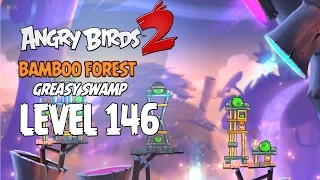 Angry Birds 2 Level 146 Bamboo Forest Greasy Swamp 3 Star Walkthrough