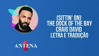 Antena 1 - Craig David - (Sittin' On) The Dock Of The Bay - Letra e Tradução