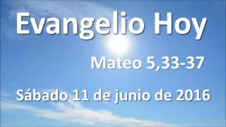 Evangelio del día sábado 11 de junio de 2016  -  Mateo 5,33-37