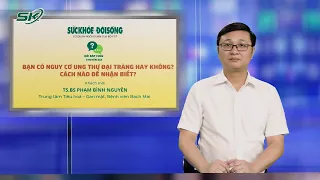 [LIVE] Bạn Có Nguy Cơ Ung Thư Đại Tràng Hay Không?  Cách Nào Để Nhận Biết? | SKĐS