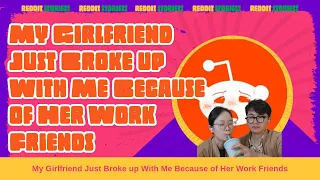 My Girlfriend Just Broke up With Me Because of Her Work Friends #reddit #redditstories #redditmemes