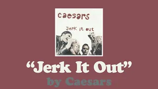 Jerk It Out (Caesars)