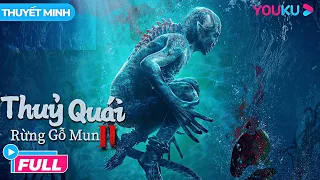 [THUYẾT MINH] Phim Kinh Dị: Thuỷ Quái Rừng Gỗ Mun - Water Monster 2 | Phim Lẻ YOUKU