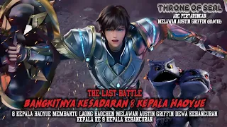 Throne Of Seal Episode 417,The Last Battle !!, Bangkitnya Kesadaran 8 Kepala Haoyue