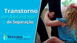 Entenda o Transtorno de Ansiedade e Separação na Infância