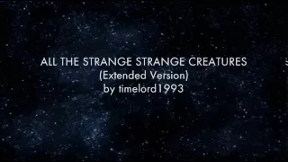 All The Strange Strange Creatures (Extended Version)