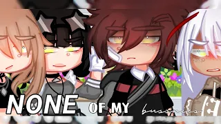 None Of My Business || gcmv || ( part [2/2] of traitor ) // desc