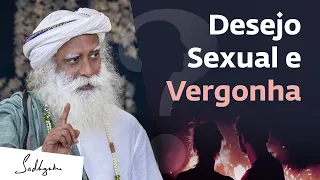 Como Lidar com a Vergonha dos Desejos Sexuais? | Sadhguru Português