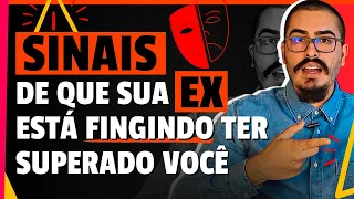 Sinais de que sua Ex está fingindo ter SUPERADO você