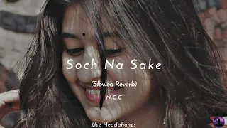 Soch Na Sake - Armaan Malik | Arijit Singh | Tulsi Kumar | Slowed Reverb | Night Chill Club