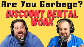 Are You Garbage: Discount Dental Work w/ Kippy & Foley