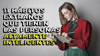 11 hábitos extraños que tienen las personas altamente inteligentes