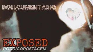 EXPOSED Dollcumentário - Rodrigo Apresentador- Rodrigopostagem