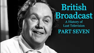 British Broadcast: A History of Lost Television (PART SEVEN)