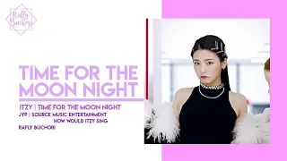 How Would ITZY sing「Time for the moon night」by GFRIEND | Rafly Buchori