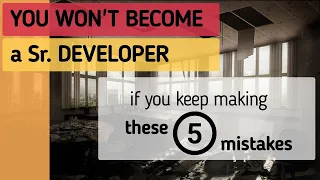 5 mistakes stopping you from becoming a senior software developer