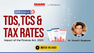 #TaxmannWebinar | TDS, TCS & Tax Rates – Impact of the Finance Act 2023