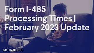 Form I-485 Processing Times | February 2023 Update