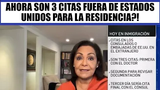 Ahora son 3 citas fuera de Estados Unidos para la residencia?!