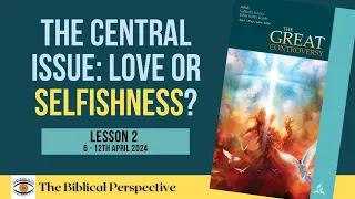 ‘The Central Issue: Love or Selfishness?’ Lesson 2 Q2 Sabbath School 2024, The Biblical Perspective