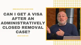 Can I Get A Visa After An Administratively Closed Removal Case?