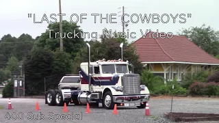 "Last of the Cowboys" - (4K) Trucking Music Video | 400 Sub special