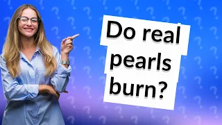 Do real pearls burn?