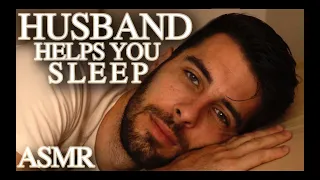 Husband Helps You Sleep - Relaxing Male ASMR