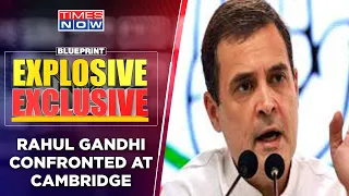 Rahul Gandhi Confronted At Cambridge 'Union of States' Remark | Blueprint Explosive Exclusive